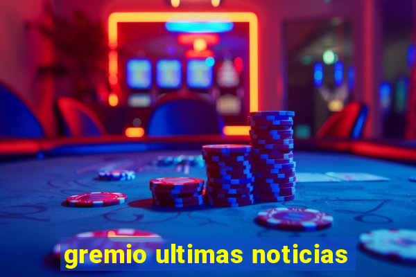 gremio ultimas noticias